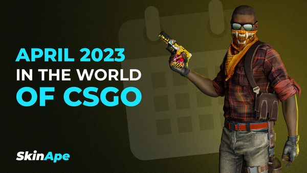 April 2023 in the world of CSGO